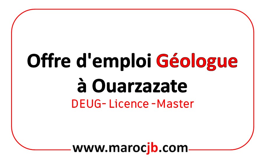 emploi Géologue à Ouarzazate est idéale pour les jeunes diplômés ou les profils expérimentés souhaitant évoluer dans le domaine des géosciences